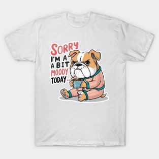 Moody Bulldog in Pajamas with Coffee - Sorry I'm A Bit Moody Today T-Shirt